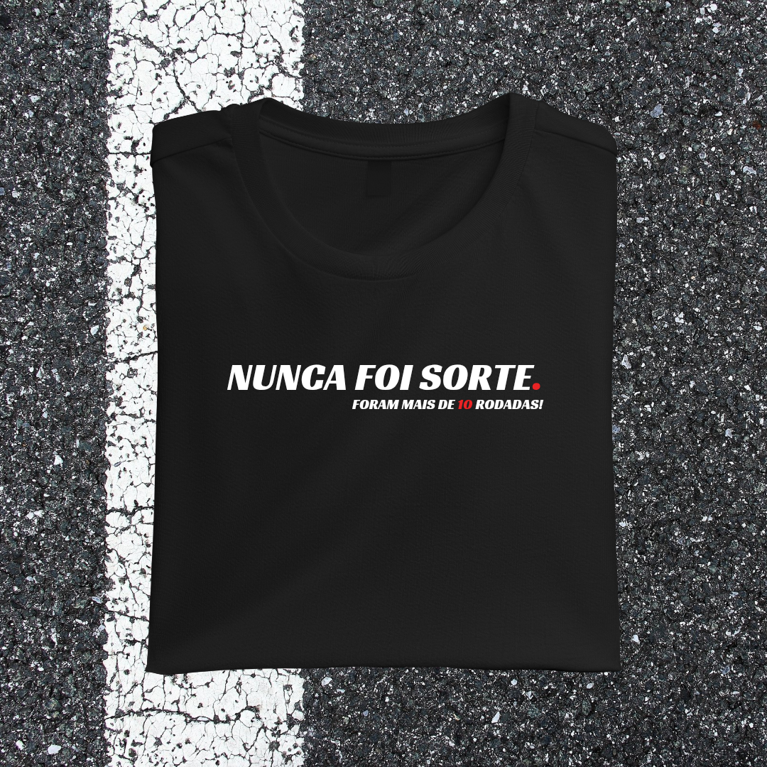 Camiseta NUNCA FOI SORTE, foram mais de 10 rodadas