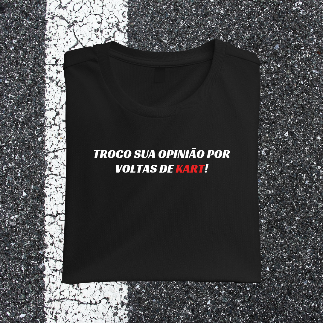 Camiseta TROCO SUA OPINIÃO POR VOLTAS DE KART!