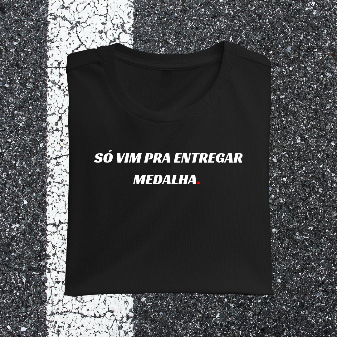 Camiseta SÓ VIM PRA ENTREGAR MEDALHA.