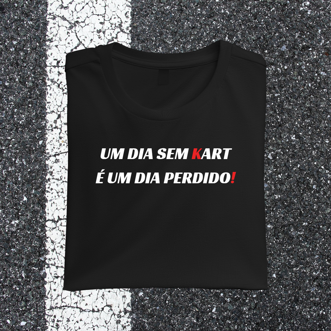 Camiseta UM DIA SEM KART É UM DIA PERDIDO!
