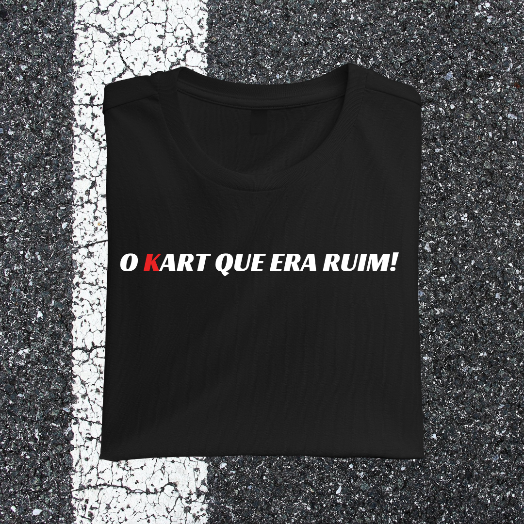 Camiseta O KART QUE ERA RUIM!
